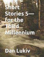 Short Stories 5-for the Third Millennium