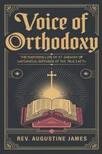 Voice of Orthodoxy: The Inspiring Life of St. Gregory of Nazianzus, Defender of the True Faith