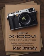 Fujifilm X100VI Operational Guide: Redefining Creativity, Photography with Film Simulation and Hybrid Mastery