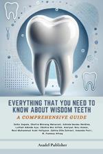 Everything You Need to Know About Wisdom Teeth: A Comprehensive Guide