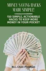 Money-Saving Hacks Made Simple: 150 Simple, Actionable Hacks to Keep More Money in Your Pocket