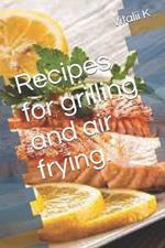 Recipes for grilling and air frying.