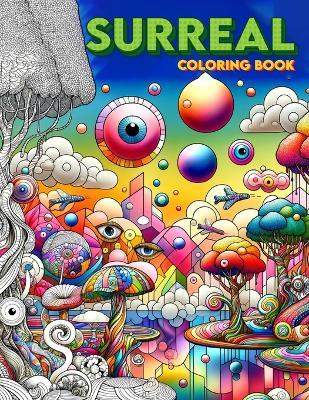 Surreal Coloring Book: Beyond Boundaries, A Fusion of Color and Fantasy for the Adventurous Spirit - Beverly Nunez Art - cover