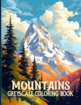 Mountains: Mountain Landscapes Grayscale Coloring Pages For Color & Relaxation - Gladys R LeBlanc - cover