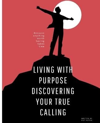 Living with Purpose: Discovering Your True Calling - Kiet Huynh - cover