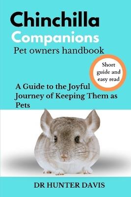 CHINCHILLA COMPANIONS Pet Owners Handbook: A Guide to the Joyful Journey of Keeping Them as Pets - Hunter Davis - cover