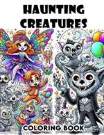 Haunting Creatures Coloring Book: Mystical Menagerie, Color Your Way Through Chilling Beasts and Legends