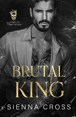 Brutal King: A Dark Mafia Stalker Romance - Sienna Cross - cover