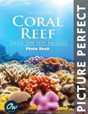 Coral Reef: Picture Perfect Photo Book - A Arelt,Our World - cover