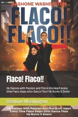 Flaco! Flaco!!: He Dances with Passion and Fire in his Heart every time Flaco steps onto Dance Floor He Burns It Down - Spacee Envaderz Writers Group - cover