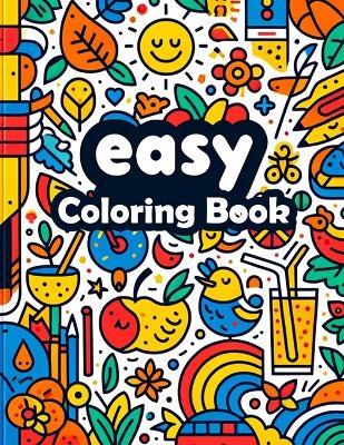 Easy Coloring Book: Simple Pleasures, Delight in the Joy of Easy, Where Minimalist Designs Meet Relaxing Pastimes for All Ages - Dolores Burgess Art - cover