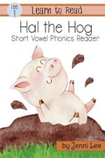 Hal the Hog: A Learn to Read Short Vowel Phonics Book for Beginning Readers, Level 1 Easy Phonics for Ages 3-7