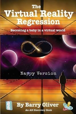 The Virtual Reality Regression (Nappy Version): An ABDL/Scifi novel - Barry Oliver - cover