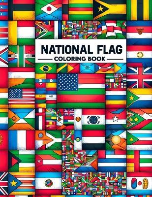 National flag Coloring Book: Heraldic Hues, Traverse the Globe Through Flags, Distinctive Designs and Emblems That Represent the Heart and Soul of Each Nation - Karla Adams Art - cover