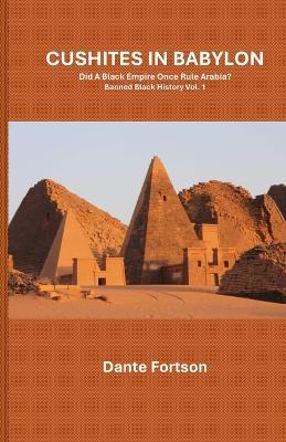 Cushites In Babylon: Did A Black Empire Once Rule Arabia? - Dante Fortson - cover