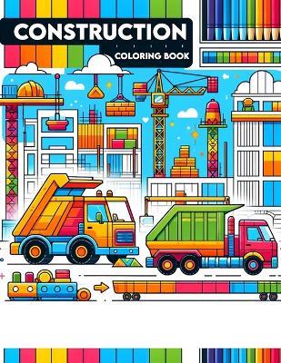 Construction Coloring Book: Hard Hats and Heroes Celebrate the Builders of Tomorrow, Detailed Scenes of Construction, Innovation, and Architectural Wonders - Colleen Adkins Art - cover