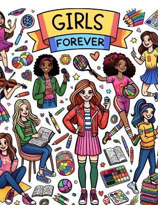 Girls Forever: Colorful Adventures, Embark on Epic Journeys with Forever Friends, Where Girl Discover the Power of Connection Through Vibrant Coloring Experiences - Mario Campbell Art - cover