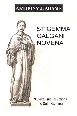 St Gemma Galgani Novena: 9 Days True Devotions to Saint Gemma - Anthony J Adams - cover