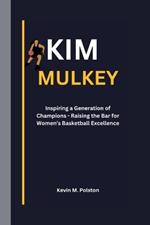 Kim Mulkey: Inspiring a Generation of Champions - Raising the Bar for Women's Basketball Excellence