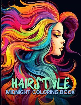 Hairstyle: Midnight Trendy Hairstyle Coloring Pages With Different Hairstyles & Beautiful Faces Illustrations For Color & Relax. Black Background Coloring Book - Barbara T Weir - cover