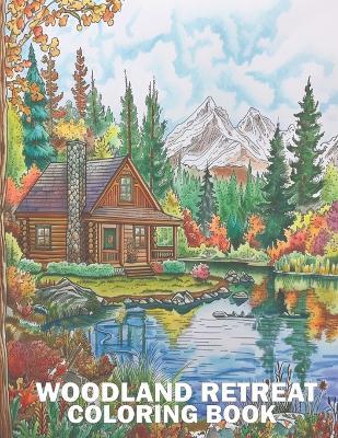 Woodland Retreat Coloring Book: Explore Everything, Whimsical Creatures, Tranquil Nature Spots & Serenity for Mindful Adult Coloring For Stress Relief & Relaxation - Jenny Sunderland - cover