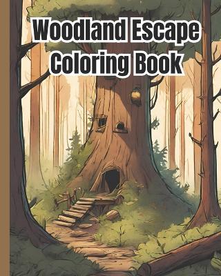 Woodland Escape Coloring Book: Serene Nature Scenes, Serenity for Mindful Coloring Pages / Tranquil Forest Hideaways Coloring Book For Kids, Girls, Boys, Teens, Women, Men and Adults - Dana Nguyen - cover