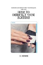 How to Disinfect Your Screens: Screen Disinfecting Techniques for All