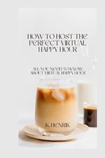 How to Host the Perfect Virtual Happy Hour: All You Need to Know about Virtual Happy Hour