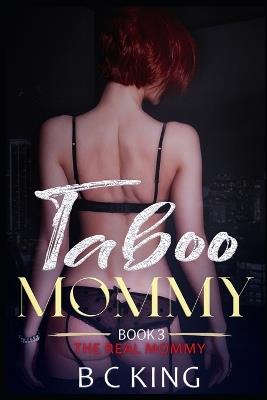 Taboo Mommy: Older Woman Younger Man Age Gap Forbidden Love Romance Erotica (Book 3 The Real Mommy) - B C King - cover