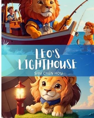 Leo's Lighthouse: Set sail with Leo's Lighthouse: Where adventure meets compassion on the waves of wonder! - Shu Chen Hou - cover