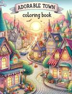 Adorable Town Coloring Book: Discover the magic of small-town life as you color through pages of adorable towns, each brimming with character and quaint charm awaiting your artistic touch.