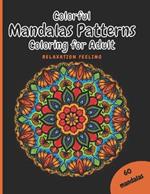 Colorful Mandalas Patterns Coloring for Adult: Relaxation color Simple to Adding colorful to complex and beautiful Over 60 unique Patterns and images make a great gift idea