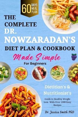 The Complete Dr. Nowzaradan's Diet Plan & Cookbook Made Simple for Beginners: Dietitian's & Nutritionist's Guide To Healthy Weight Loss With Over 1000 Easy Recipes - Jessica Smith - cover