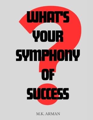 What's Your Symphony of Success? - M K Arman - cover