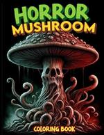 Horror Mushroom Coloring Book: Delve into the twisted world of haunted mushrooms, where each fungus tells a tale of terror. Brace yourself for spine-tingling adventures beyond imagination.