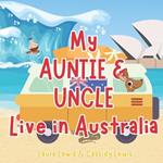 My Auntie And Uncle Live In Australia: A Fantastic Little About Australia the Country Where Your Auntie and Uncle Live Because Nieces and Nephews Never Forget Their Auntie And Uncle Even When They're Far Apart!