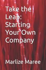 Take the Leap: Starting Your Own Company