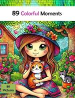 89 Colorful Moments: A Coloring Book for All Ages Eighty Nine Line Drawings, Every Stroke Tells a Story, Create and Inspire.