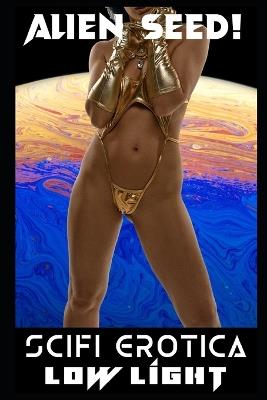 Alien Seed!: A Science Fiction Erotica Collection - Low Light - cover