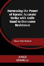 Harnessing the Power of Karate: Accurate Strike with Knife Hand to Overcome Resistance: Shuto Uchi Method