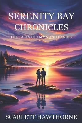 Serenity Bay Chronicles - The Tales of Emma and Daniel - Scarlett Hawthorne - cover