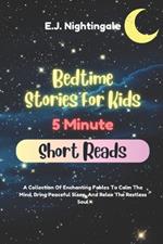 Bedtime Stories For Kids (5 Minute Short Reads): A Collection Of Enchanting Fables To Calm The Mind, Bring Peaceful Sleep, And Relax The Restless Soul