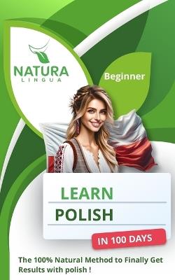 Learn Polish in 100 Days: The 100% Natural Method to Finally Get Results with Polish! (For Beginners) - Natura Lingua - cover