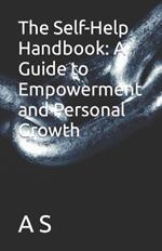 The Self-Help Handbook: A Guide to Empowerment and Personal Growth