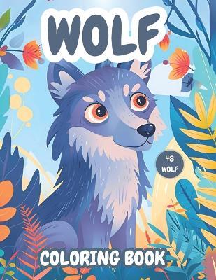 Wolf Coloring Book: 48 Enchanting Wolf Coloring Pages for Kids and Wolf Enthusiasts. Engage in Joyful Learning and Creative Play with Adorable Wolves for boys and girls. - Max Anban - cover