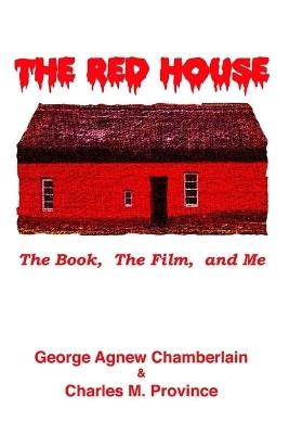 The Red House: The Book -- The Film -- & Me - George Agnew Chamberlain,Charles M Province - cover