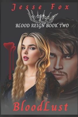 BloodLust: Blood Reign Book II - Jesse Fox - cover