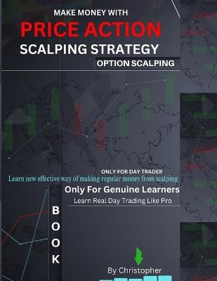 Price Action Scalping Strategy: option scalping - By Christopher (Day Trader) - Only For Genuine Day Trader Make Money with price action Based Strategy - Christopher (Day Trader) - cover