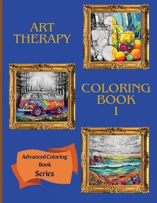 Art Therapy Coloring Book 1: Advanced Coloring Book Series - Sunspun Press - cover