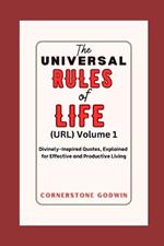 The Universal RULES Of LIFE: Divinely-Inspired Quotes, Explained For Effective And Productive Living